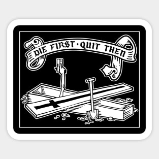 Die first, quit then - WHITE ONLY DESIGN Sticker